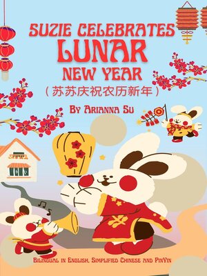 cover image of Suzie Celebrates Lunar New Year--Bilingual in English , Simplified Chinese , and Pinyin